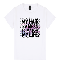 Load image into Gallery viewer, My Hair is a Mess to Match My Life - DTF Print Slogan Ladies Style Tee