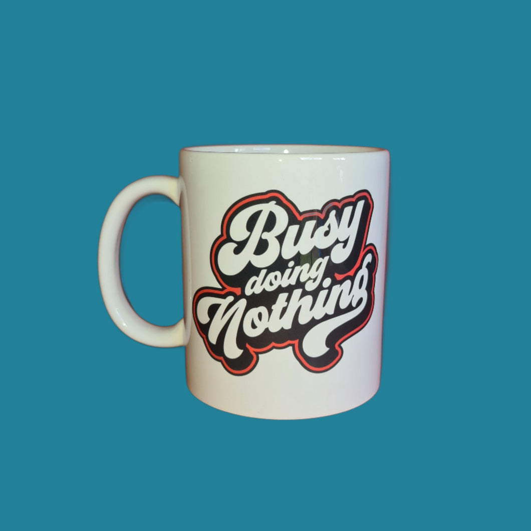 Sublimated Ceramic Coffee Cup Mug -  Busy Doing Nothing