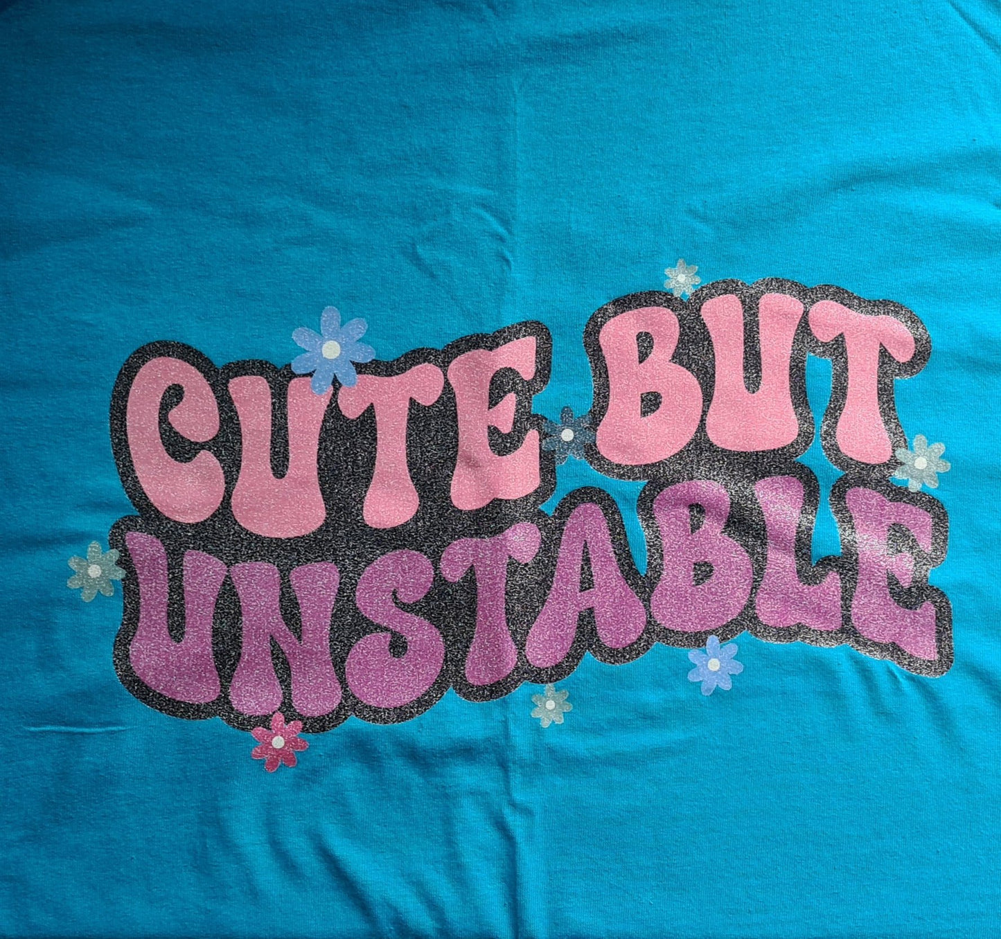 One-off 'Cute but Unstable' Cotton T-Shirt with Durable Glitter DTF Print