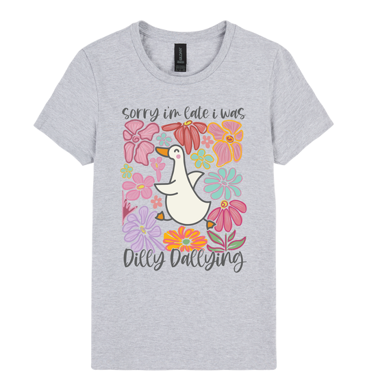 Sorry I’m Late, I Was Dilly-Dallying - DTF Print Slogan Ladies Style Tee