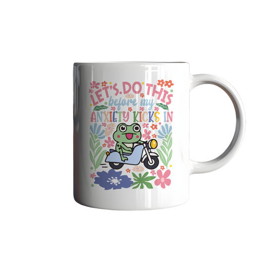 Let’s Do This Before My Anxiety Kicks In – Mug for the Mentally Prepared (Sort Of)