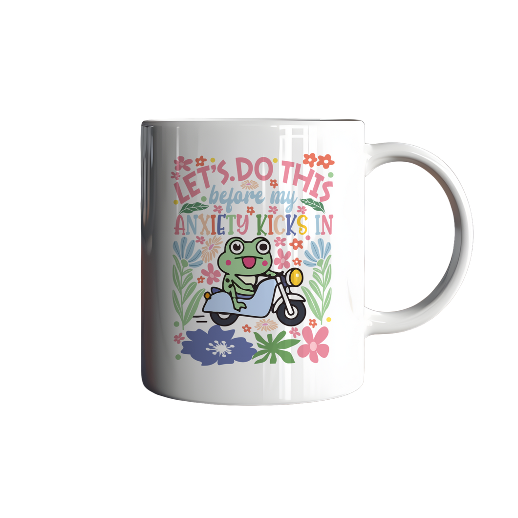 Let’s Do This Before My Anxiety Kicks In – Mug for the Mentally Prepared (Sort Of)