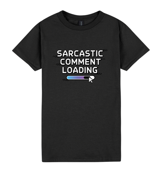 Sarcastic Comment Loading... - DTF Print Slogan Ladies Style Tee