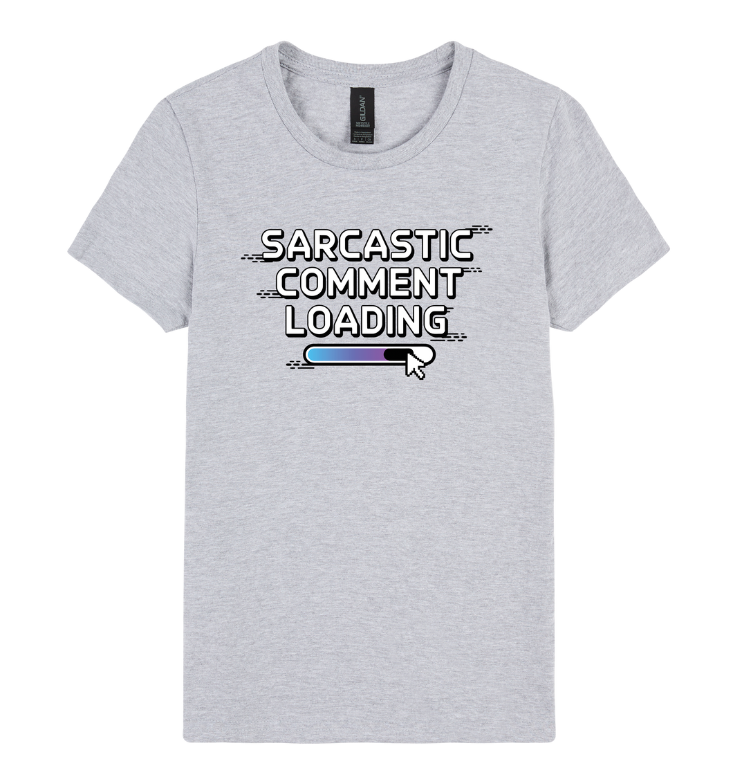 Sarcastic Comment Loading... - DTF Print Slogan Ladies Style Tee