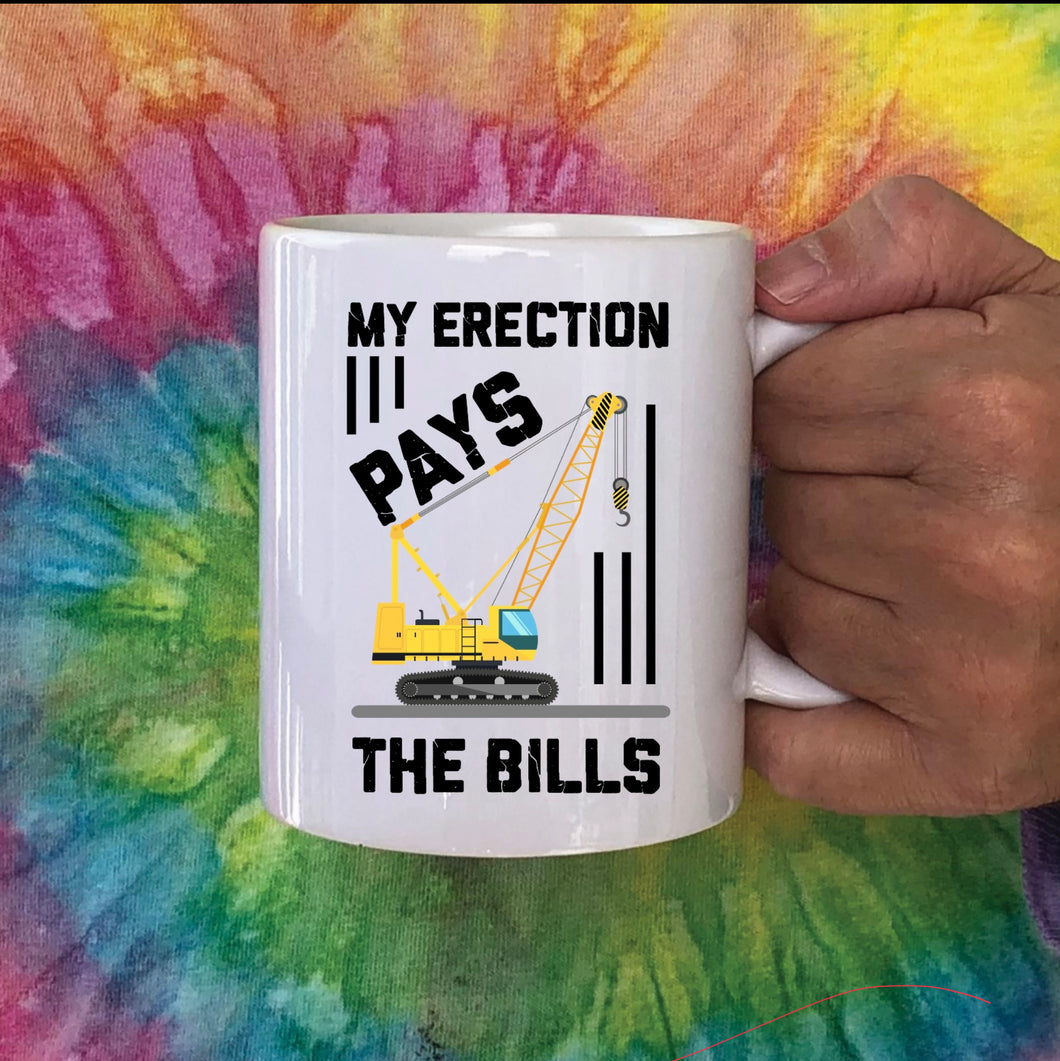 Funny Coffee Mug ‘My Erection Pays The Bills’ Dad Brother Husband